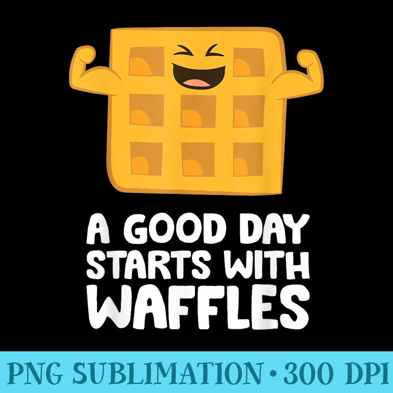 A Good Day Starts With Waffles Breakfast Waffles - Transparent Shirt Clip Art - Unique And Exclusive Designs