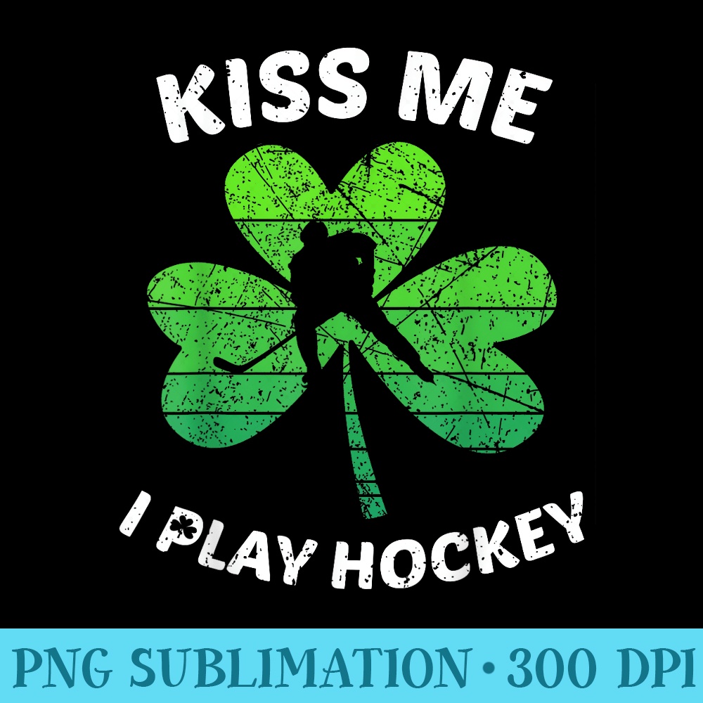 Kiss Me I Play Hockey T I Irish St. Patricks - PNG Graphic Resource - Perfect for Sublimation Art
