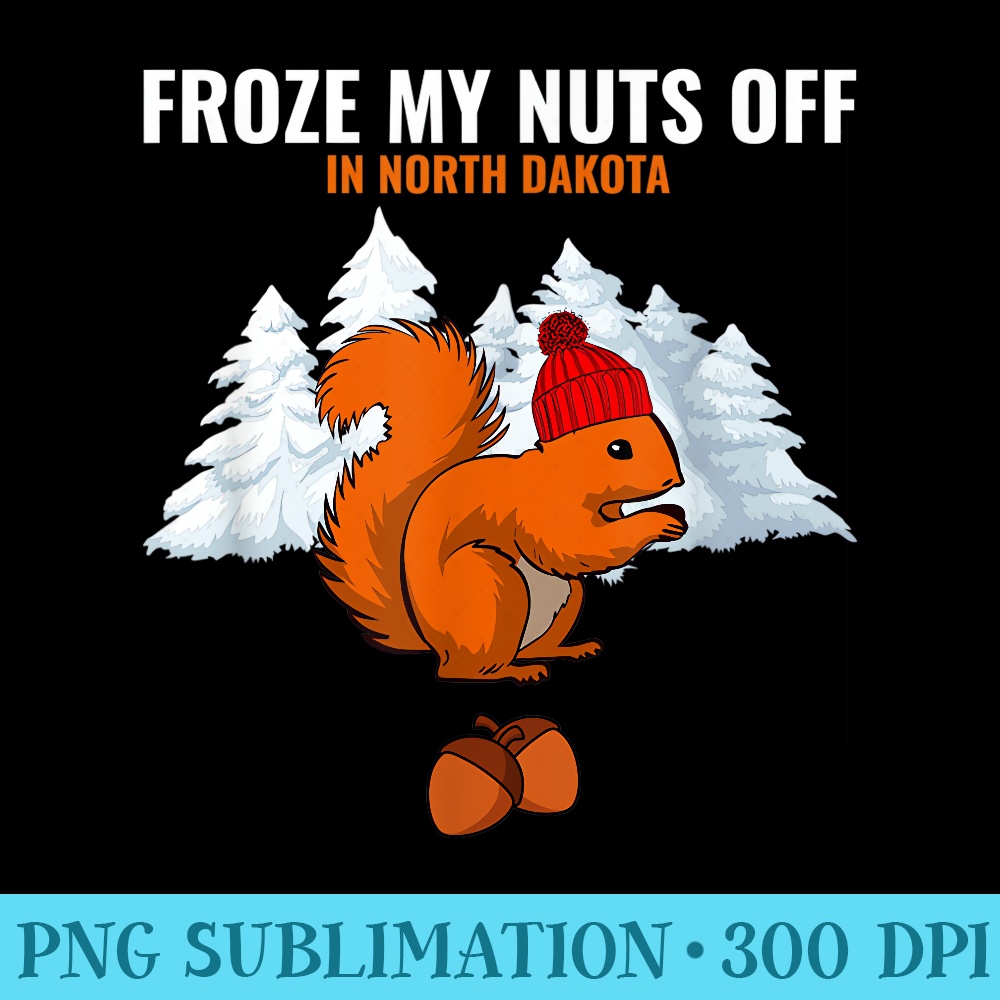 Froze My Nuts Off In North Dakota Funny Squirrel - Download Transparent Graphic - Spice Up Your Sublimation Projects