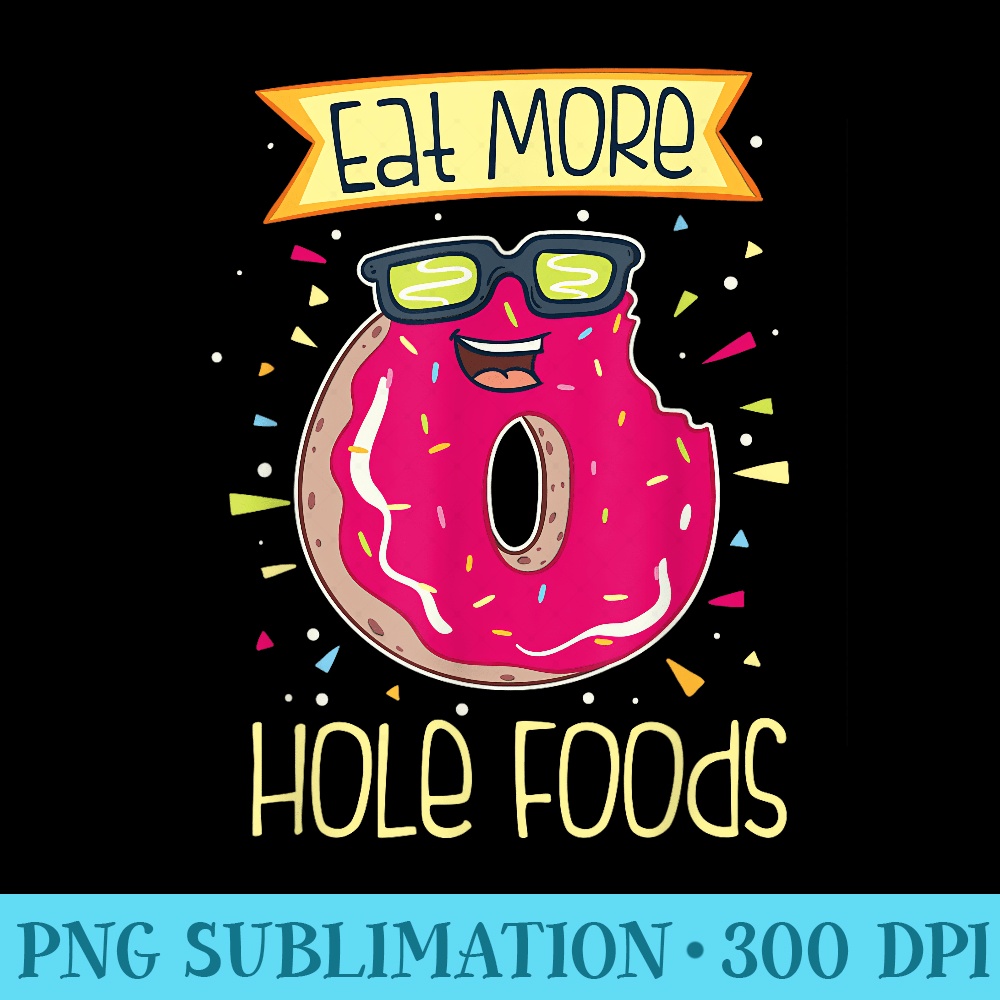 Eat more hole foods, Donut workout - Transparent Shirt Design - Instantly Transform Your Sublimation Projects