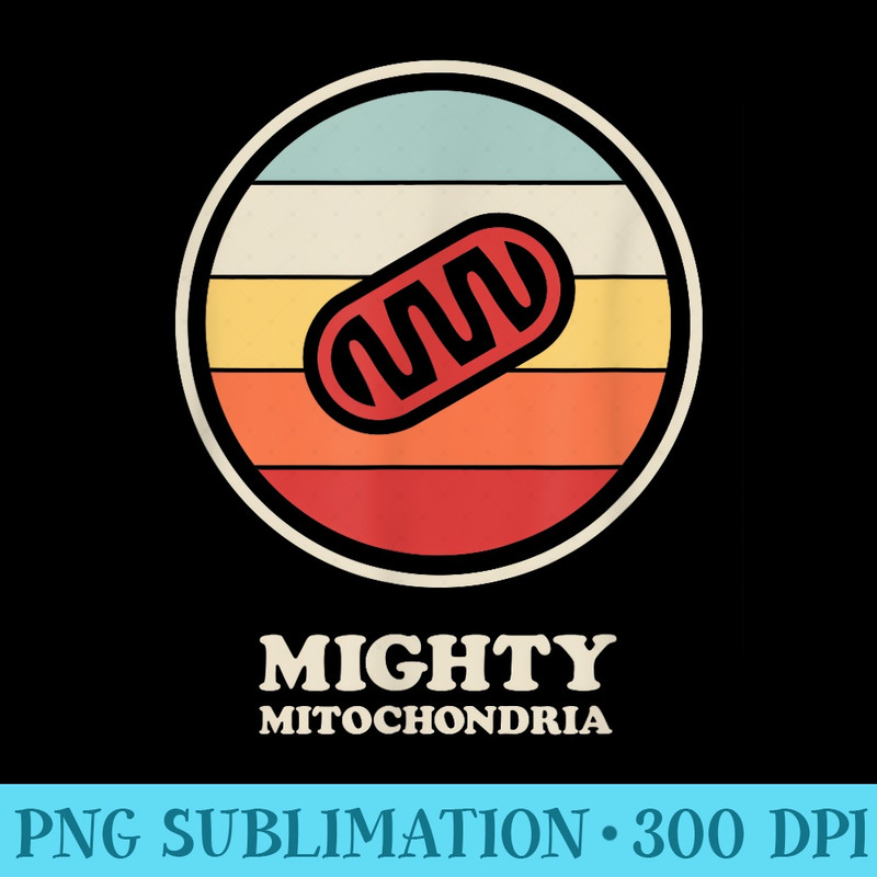 Mighty Mitochondria Biology Teacher Cell Mitochondria - PNG Graphic Design - Fashionable and Fearless
