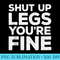 Shut Up Legs Youre Fine T Workout - PNG Image Free Download - Perfect for Personalization