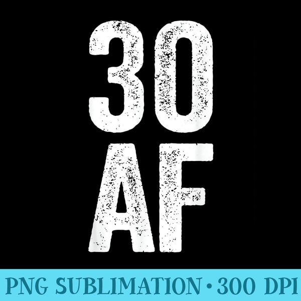 Thirty Af 30 AF T 30th Birthday - PNG Graphic Download | Inspire Uplift