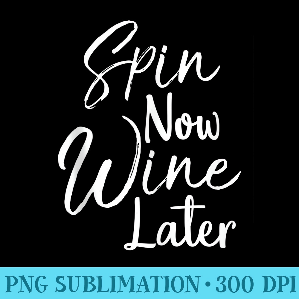 Cute Workout for Spinning Class Spin Now Wine Later - Download PNG Graphic - High Resolution And Print-Ready Designs