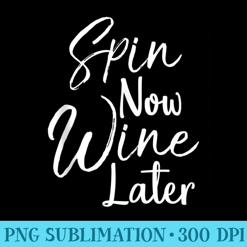 Cute Workout for Spinning Class Spin Now Wine Later - Download PNG Graphic - High Resolution And Print-Ready Designs