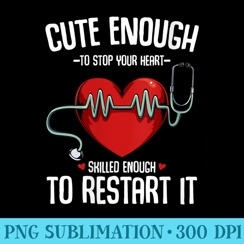 s Cute Enough To Stop Your Heart Skilled Enough To Restart It - Download PNG Illustration - Unlock Vibrant Sublimation Designs