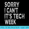 Sorry I Cant Its Tech Week Funny Theater Drama - PNG Picture Download - Lifetime Access To Purchased Files