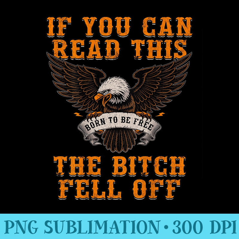 If You Can Read This The Bitch Fell Off Funny Biker Shi - PNG Image Download - Perfect for Personalization