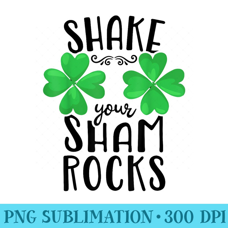 Shake Your Shamrocks St Patricks Day Irish Funny - Transparent PNG Resource - Add a Festive Touch to Every Day