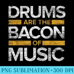 drums are the bacon of music drummer drums - transparent png artwork