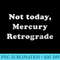 s Fun Astrology Zodiac Not Today Mercury Retrograde - PNG Image Free Download - Bring Your Designs to Life