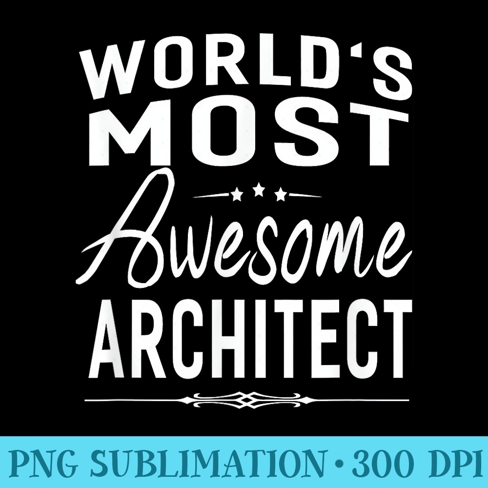 Worlds Most Awesome Architect T For Men - High Resolution PNG Clipart - Spice Up Your Sublimation Projects