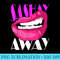 Sashay Away Funny Lips Diva Queen Femininity Cabaret - Download Transparent PNG - Lifetime Access To Purchased Files