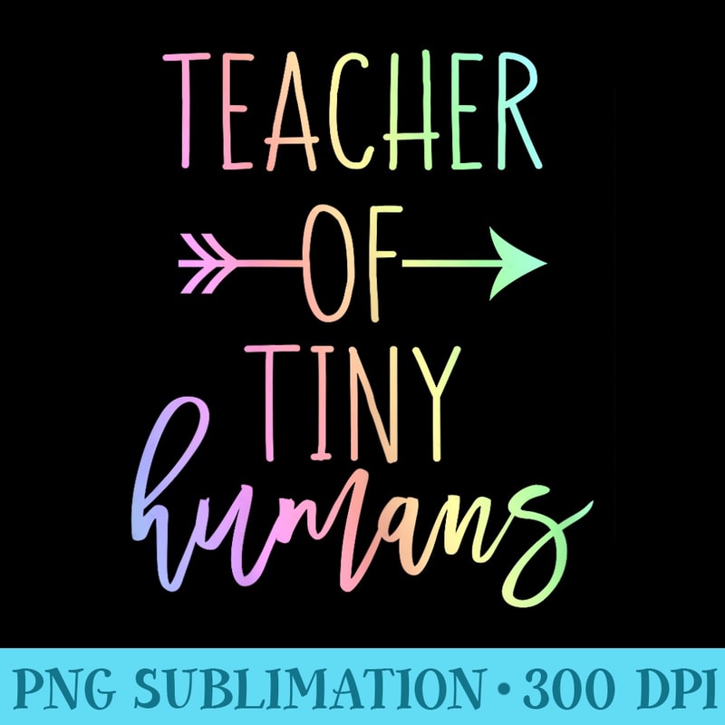 Funny Kindergarten PreK Teacher Teacher of Tiny Humans - High Resolution PNG Resource - Transform Your Sublimation Creations