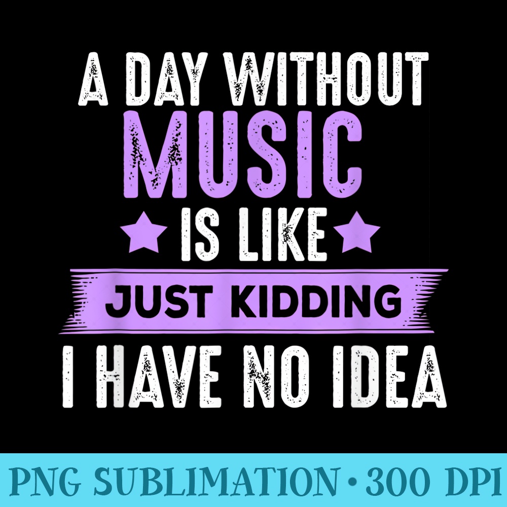 A Day Without Music Tshirt, For Musicians Music Lover - High Resolution PNG Clipart - Limited Edition And Exclusive Designs