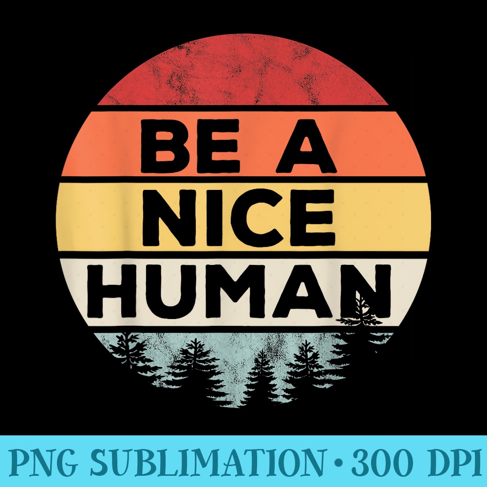 Retro Vintage Be A Nice Human - Transparent PNG Resource - Lifetime Access To Purchased Files