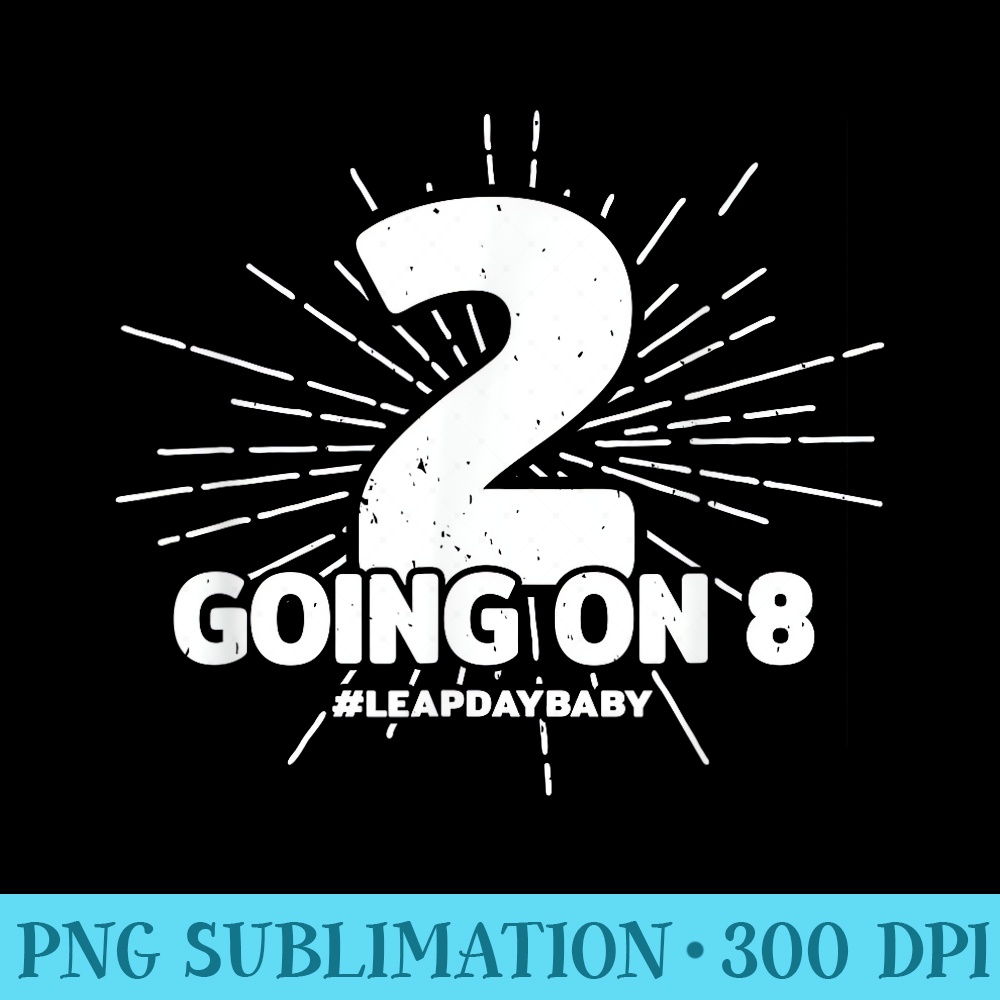 Leap Day Birthday 8th Birthday Party Leap Year Birthday - High Resolution PNG File - Spice Up Your Sublimation Projects