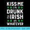 Kiss Me Im Irish Or Drunk or Whatever St Patricks Day Men - Transparent PNG File - Unleash Your Inner Rebellion