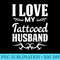 s I Love My Tattooed Husband Inked Tattoo T Design - Transparent PNG Collection - Perfect for Sublimation Mastery