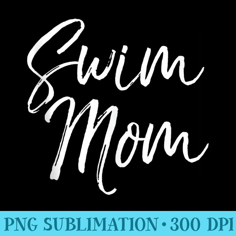 Cute Mothers Day for Swimming Mamas Swimmer Swim Mom - Transparent PNG Clipart - Unleash Your Creativity