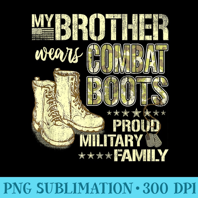My Brother Wears Combat Boots Proud Military Sibling - Download High Resolution PNG - Instant Access To Downloadable Files
