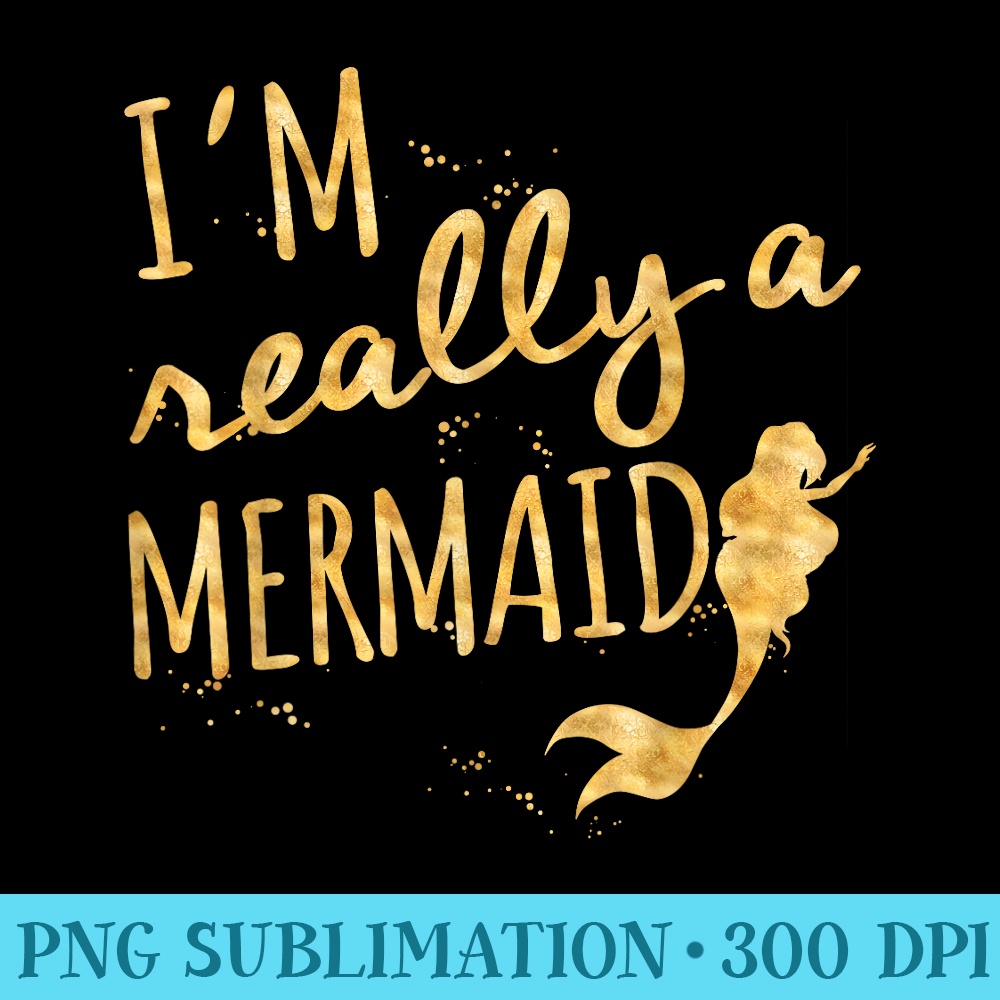Im Really A Mermaid for Girls and - High Resolution PNG Artwork - Boost Your Success with this Inspirational PNG Download