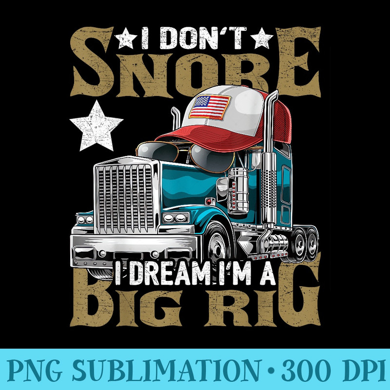 I Dont Snore I Dream Im a Big Rig Trucker Hat - High Resolution PNG Artwork - Unleash Your Creativity