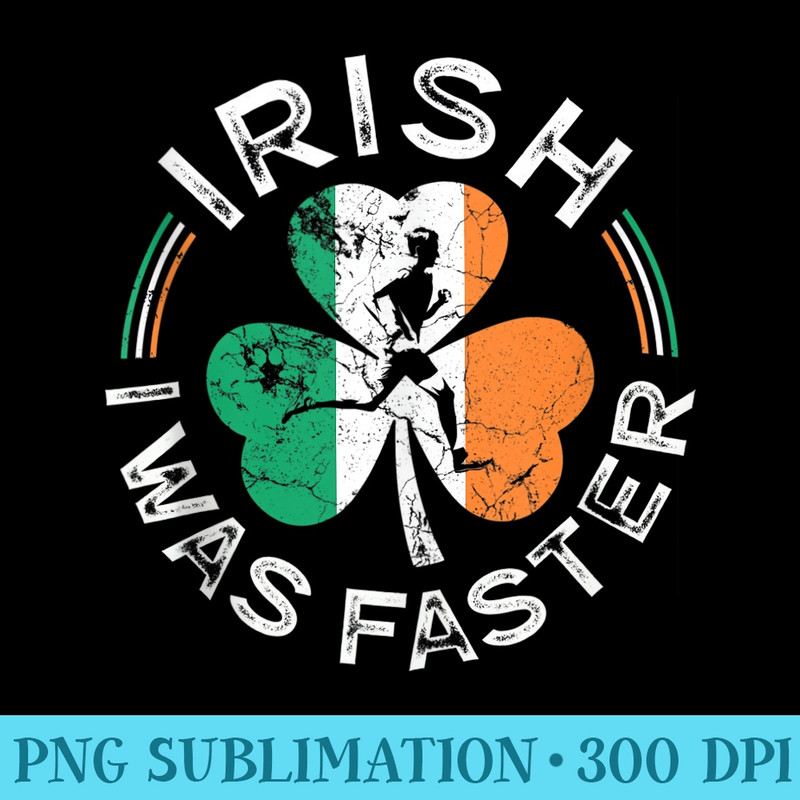 Irish I Was Faster Running Vintage Flag St Patricks Day - High Resolution PNG Artwork - Limited Edition And Exclusive Designs