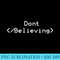 Dont Stop Believing T  Funny HTML Coding T - PNG Picture Download - Revolutionize Your Designs