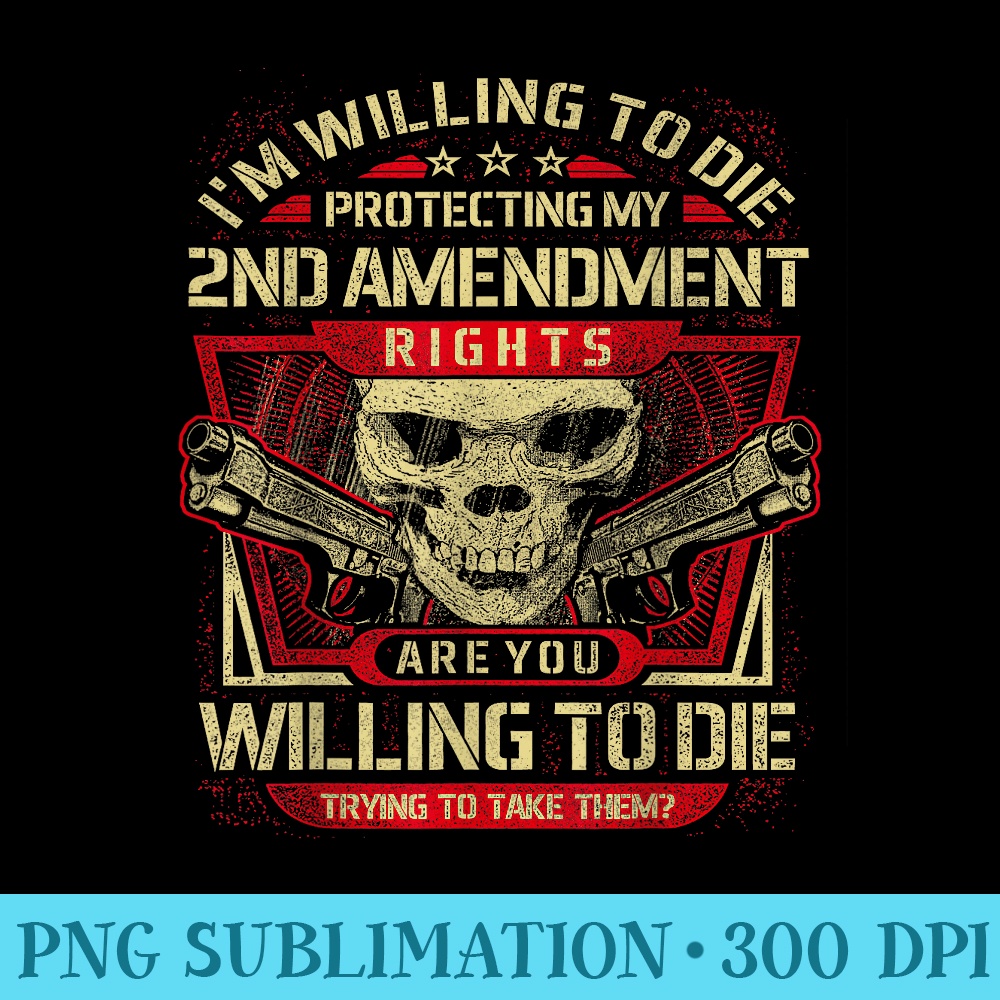 Gun Control Willing To Die Protecting for Gun Enthusiast - Download PNG Graphic - Create with Confidence