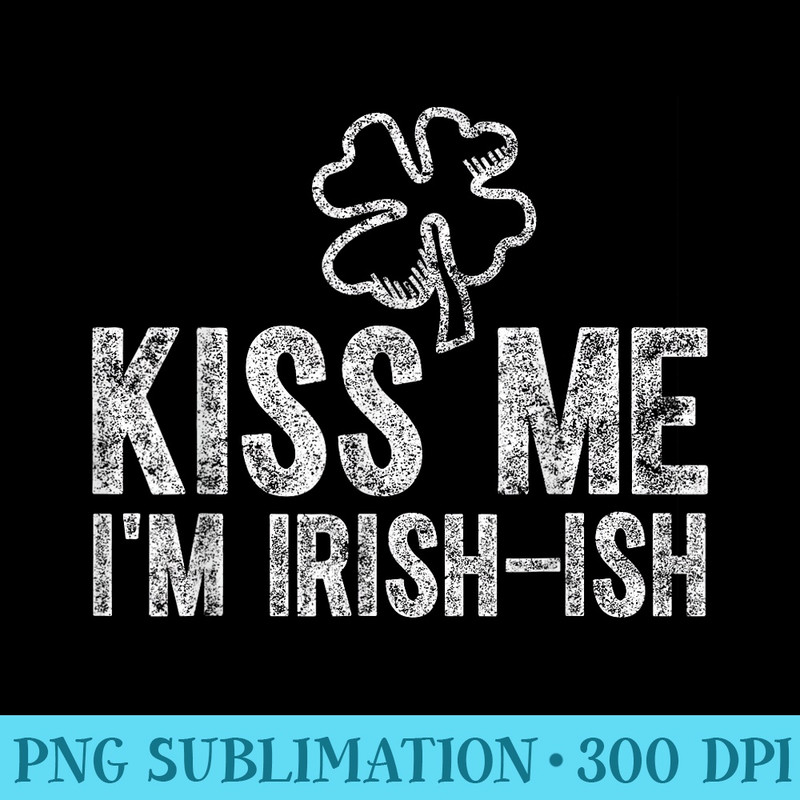 Saint Patricks Day Funny Kiss Me Im IrishIsh - PNG Image Gallery Download - Bold & Eye-catching