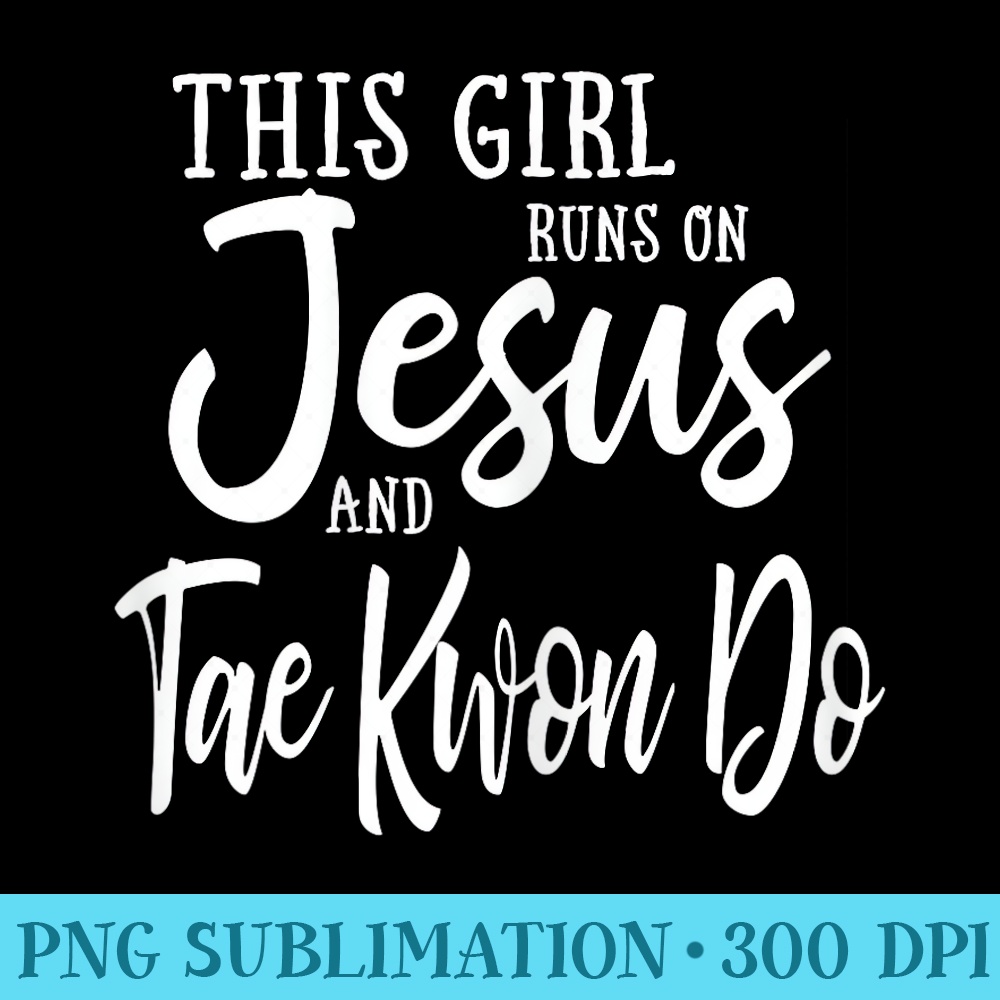 This Girl Runs On Jesus And Taekwondo T Christian - PNG Graphic Design - Unleash Your Creativity