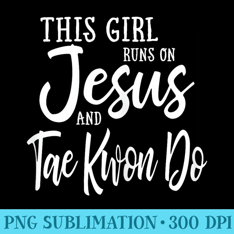 This Girl Runs On Jesus And Taekwondo T Christian - PNG Graphic Design - Unleash Your Creativity