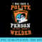 Funny Once A Polite Person I Became A Welder T - Transparent PNG Mockup - Perfect for Sublimation Art