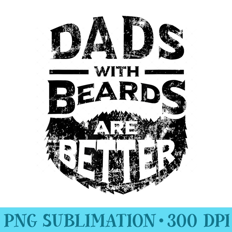 Dads with Beards are Better Distressed - PNG Design Download - Quick And Seamless Download Process