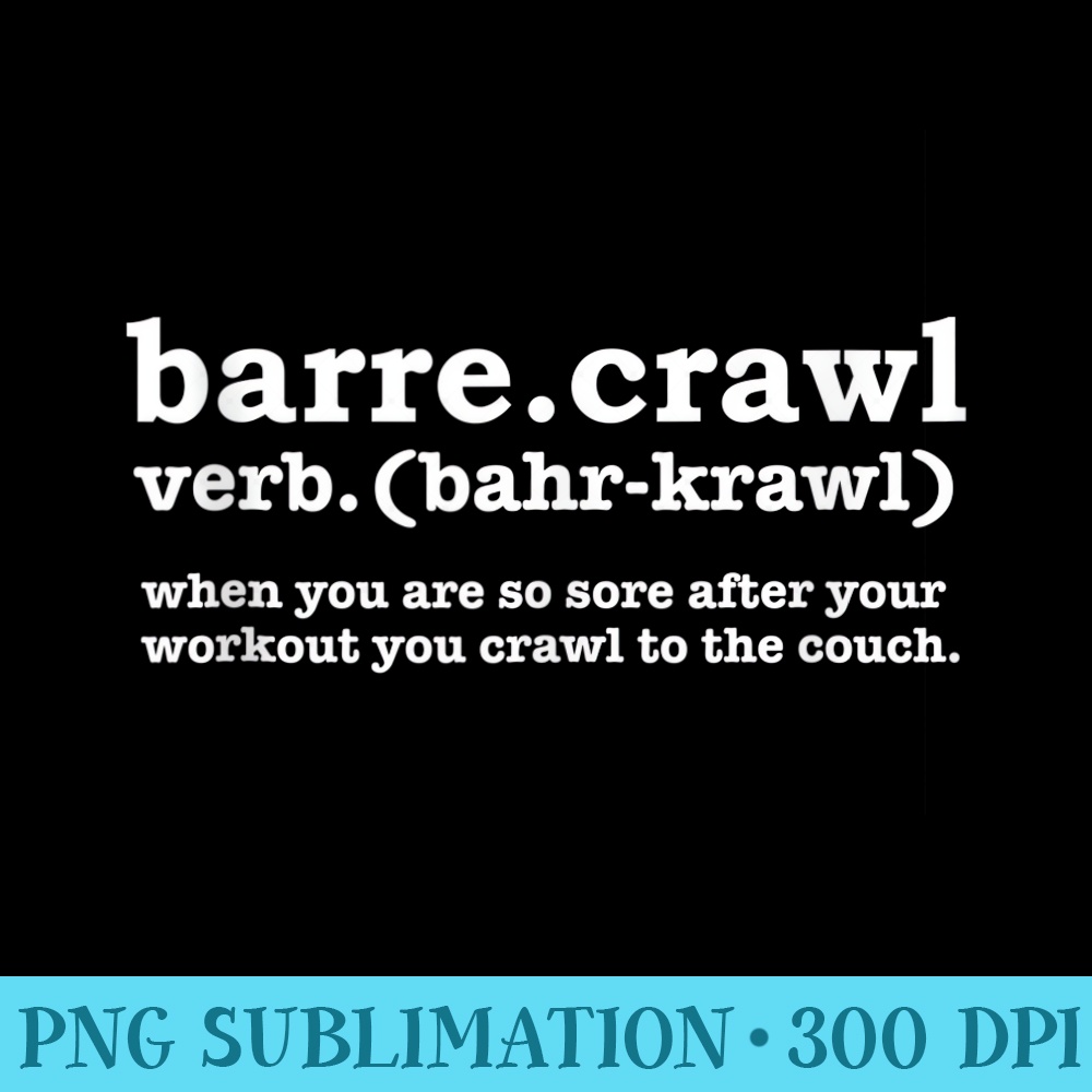 Barre Crawl Definition Funny Ballet Workout Ballerina - PNG Clipart Download - Boost Your Success with this Inspirational PNG Download