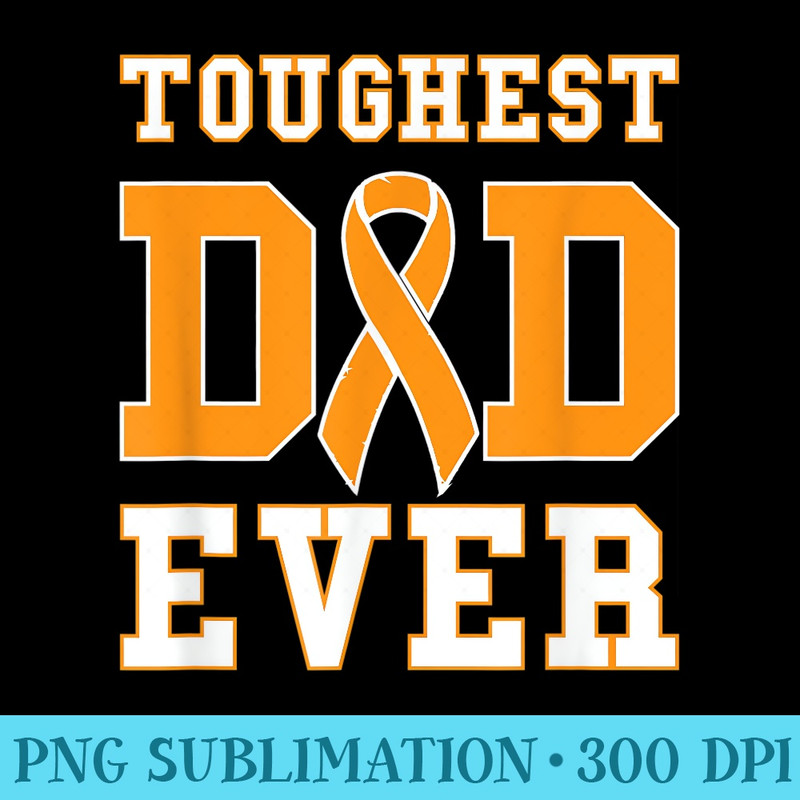 Toughest Dad Ever Leukemia Awareness Ribbon Fathers Day - Transparent PNG Clipart - Add a Festive Touch to Every Day