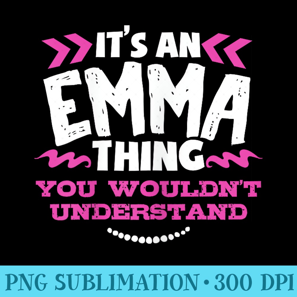 Its An Emma Thing You Wouldnt Understand Custom - PNG File Download - Eco Friendly And Sustainable Digital Products