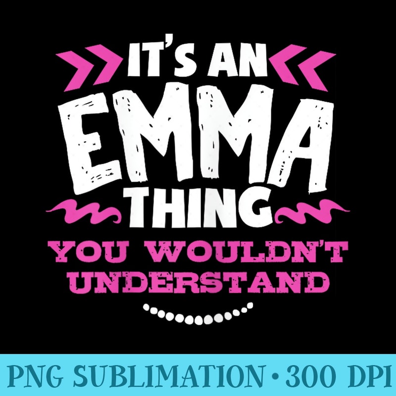 Its An Emma Thing You Wouldnt Understand Custom - PNG File Download - Eco Friendly And Sustainable Digital Products