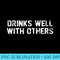 Drinks Well With Others Beer Wine Whiskey Liquor - PNG Download Source - Instant Access To Downloadable Files