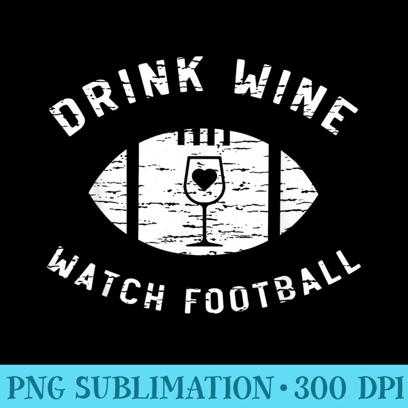 Drink Wine Watch Football - PNG Download Resource - Capture Imagination with Every Detail