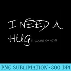 funny wine t for women i need a huge glass of wine - png download source