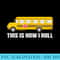 This Is How I Roll Funny School Bus Driver - PNG Download Library - Bring Your Designs to Life
