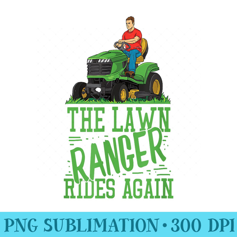 Lawn Mower Lawn Ranger Rides Again - Sublimation PNG Designs - Trendsetting And Modern Collections