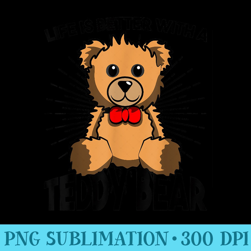 Love Teddy Life Better Bear - PNG Download Template - Trendsetting And Modern Collections