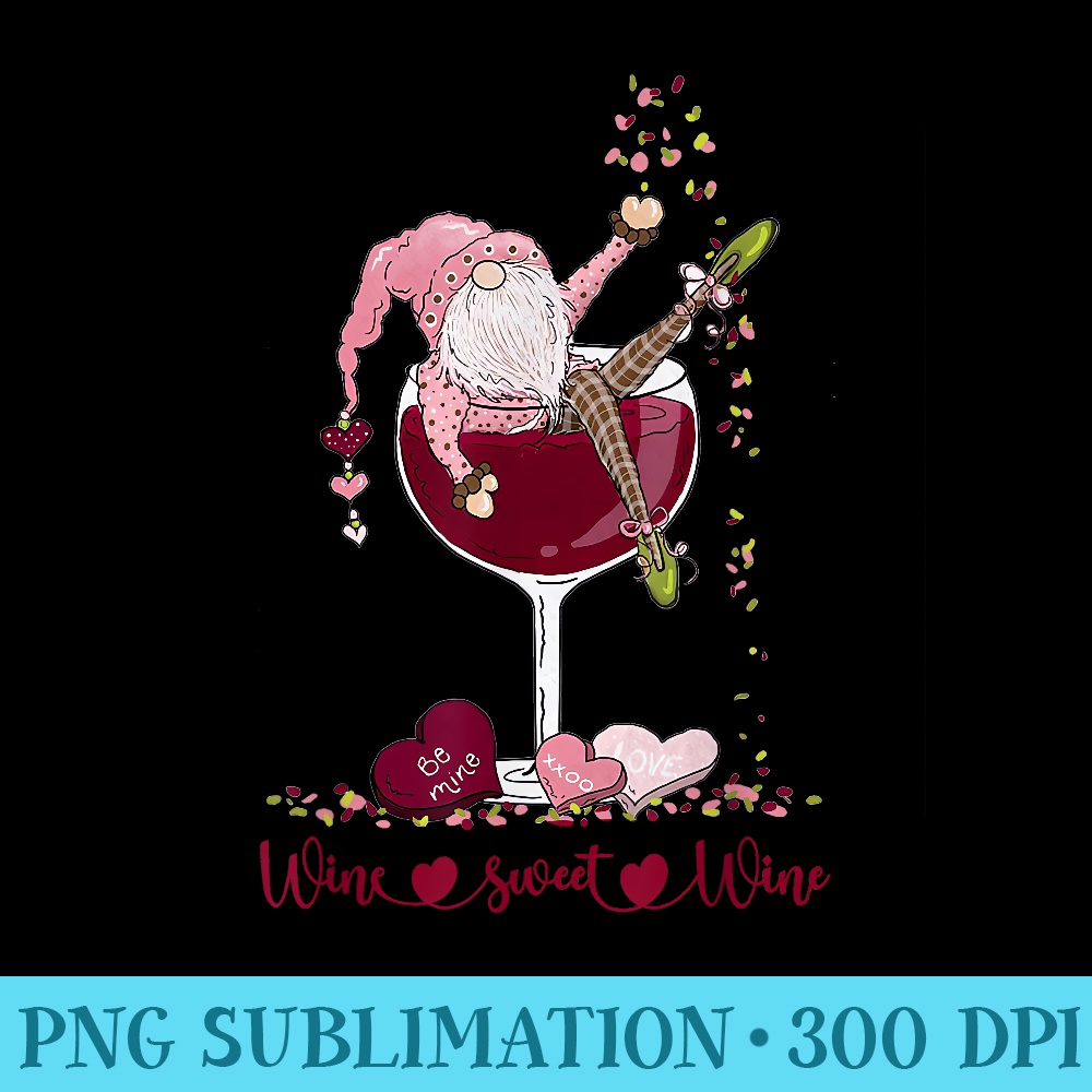 Wine Sweet Wine Glass Gnome Valentines Day Drunk Party - High Resolution Shirt PNG - Perfect for Sublimation Art