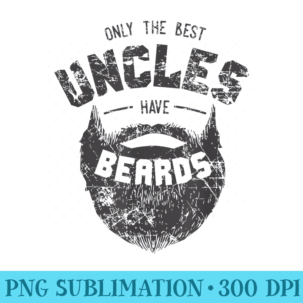 Best Uncles Have Beards Funny Cute Beard - Shirt Vector Art - Premium Quality PNG Artwork