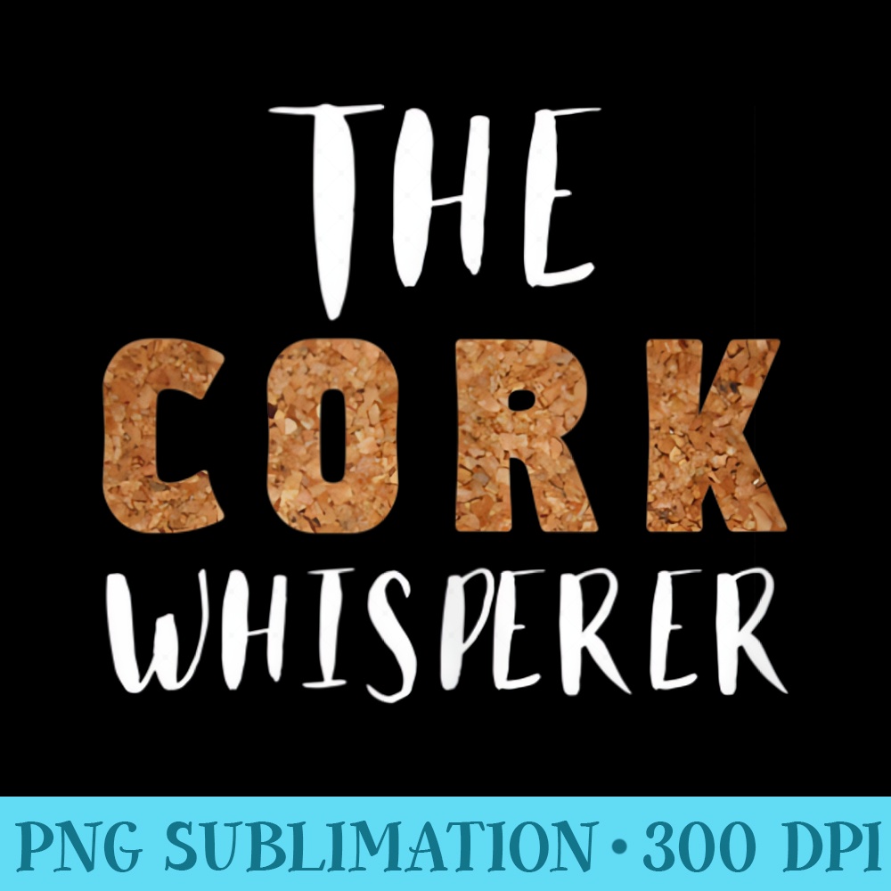 Cork Whisperer Funny for Wine Sommeliers - PNG Download Transparent Background - Versatile And Customizable Designs