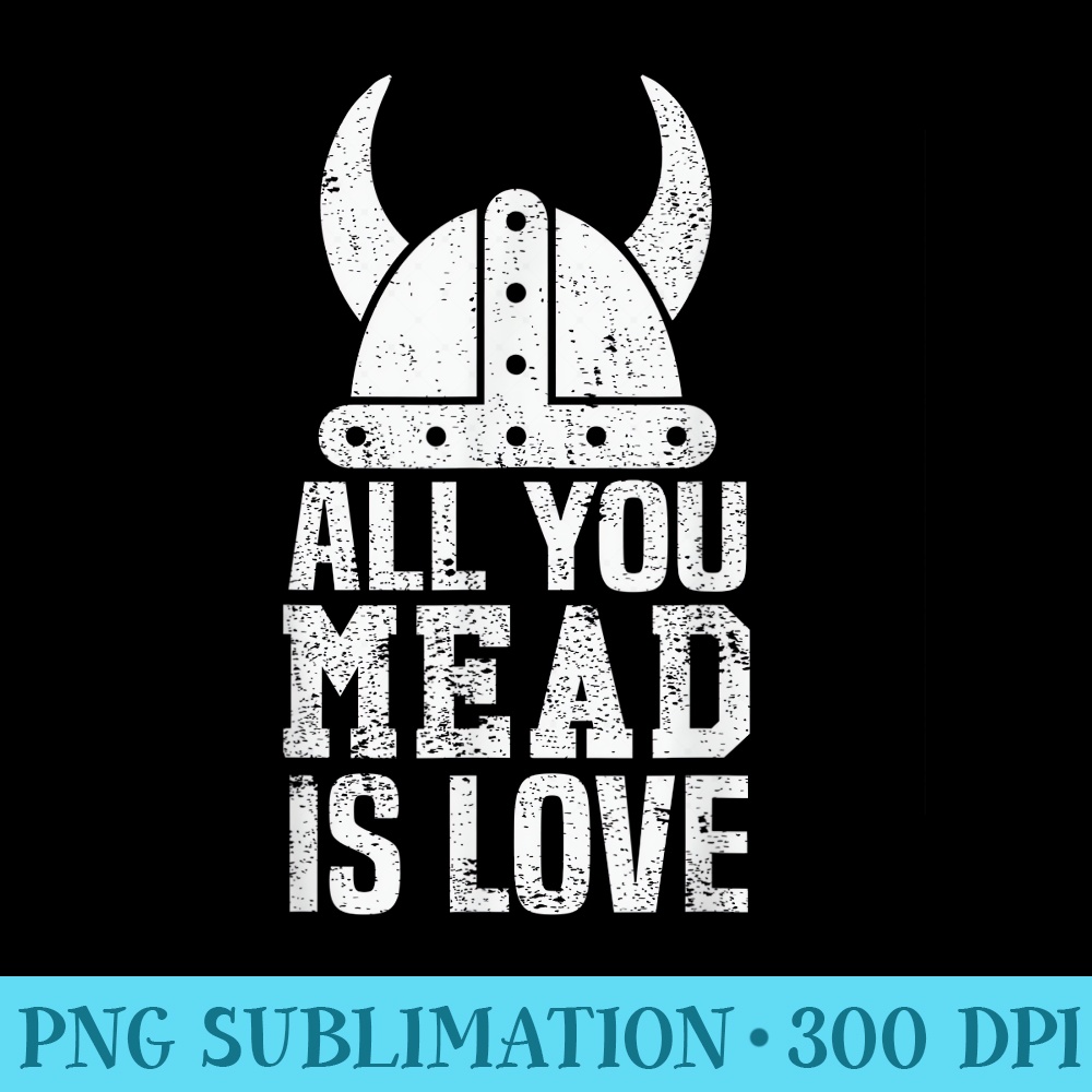 MEAD VIKING WINE All You Mead is Love Honey Wine - PNG Download Source - Instantly Transform Your Sublimation Projects