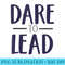 Dare to Lead Leader In Me Leadership - Sublimation clipart PNG - Fashionable and Fearless
